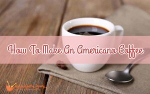 How To Make An Americano Coffee Quickly & Easily