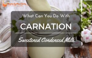 What Can You Do With Carnation Sweetened Condensed Milk?