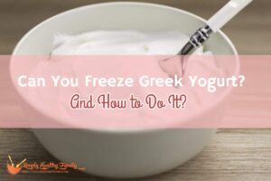 Peut-on congeler du yaourt grec ?  Bien conserver le yaourt grec