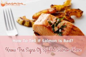 Comment savoir si le saumon est mauvais ?  Apprenez les signes du saumon gâté