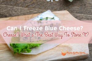 Puis-je congeler du fromage bleu?  Quelle est la meilleure façon de le conserver ?
