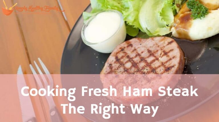Cooking Fresh Ham Steak The Right Way