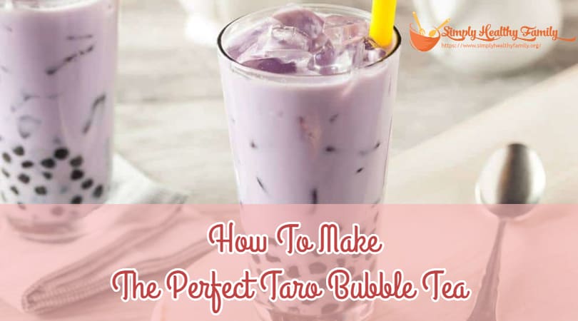 Comment faire le parfait thé aux bulles de taro