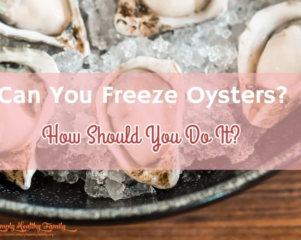 Peut-on congeler des huîtres ?  Comment devriez-vous le faire?