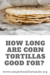 Combien de temps les tortillas de maïs sont-elles bonnes?  Comment faire des tortillas de maïs ?