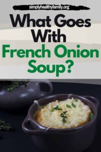 Qu'est-ce qui va avec la soupe à l'oignon française?  Comment faites-vous une soupe à l'oignon française tueuse?