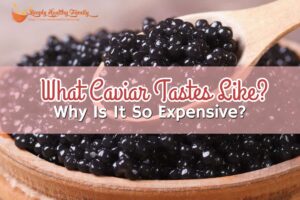 Quel goût a le caviar ?  Pourquoi est-ce si cher?