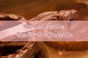 Faire fondre le Nutella : Quatre façons de ramollir le Nutella