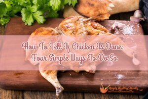 Comment savoir si le poulet est cuit : quatre façons simples de le faire